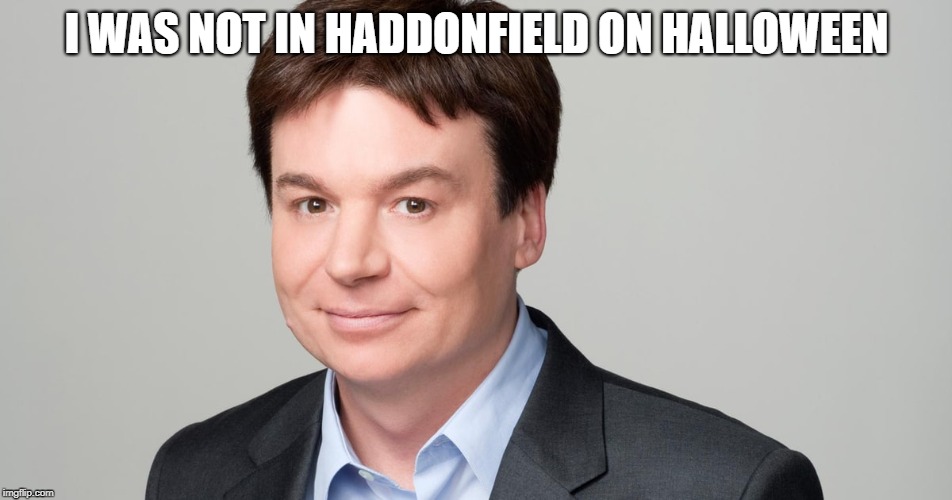 I WAS NOT IN HADDONFIELD ON HALLOWEEN | made w/ Imgflip meme maker