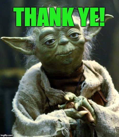 Star Wars Yoda Meme | THANK YE! | image tagged in memes,star wars yoda | made w/ Imgflip meme maker