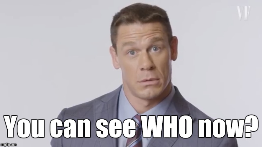 SEE CENA? | You can see WHO now? | image tagged in john cena,you can't see me | made w/ Imgflip meme maker