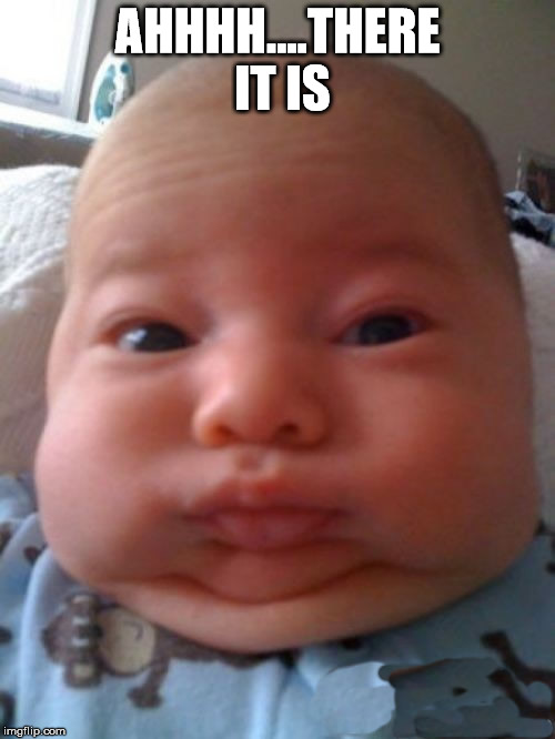 Baby Pooper | AHHHH....THERE IT IS | image tagged in pooping,success baby | made w/ Imgflip meme maker