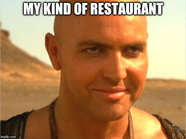 MY KIND OF RESTAURANT | made w/ Imgflip meme maker