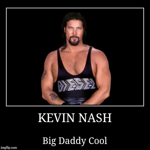 Kevin Nash | image tagged in wwe | made w/ Imgflip demotivational maker