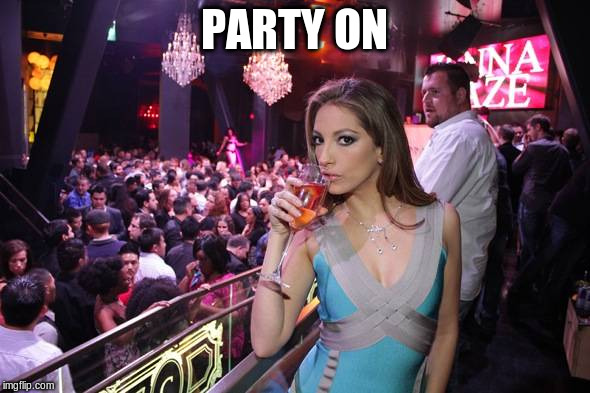 PARTY ON | made w/ Imgflip meme maker