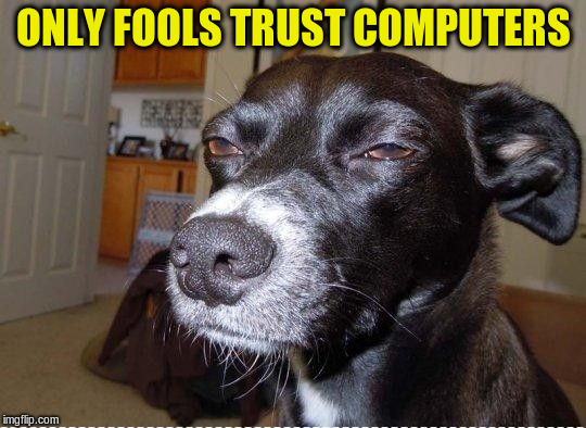 ONLY FOOLS TRUST COMPUTERS | made w/ Imgflip meme maker