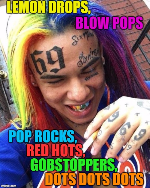 69 Skittles, (Let Me Taste Dat Rainbow)    | LEMON DROPS, BLOW POPS; POP ROCKS, RED HOTS, GOBSTOPPERS, DOTS DOTS DOTS | image tagged in migos,69,rapper,memes,funny,skittles | made w/ Imgflip meme maker