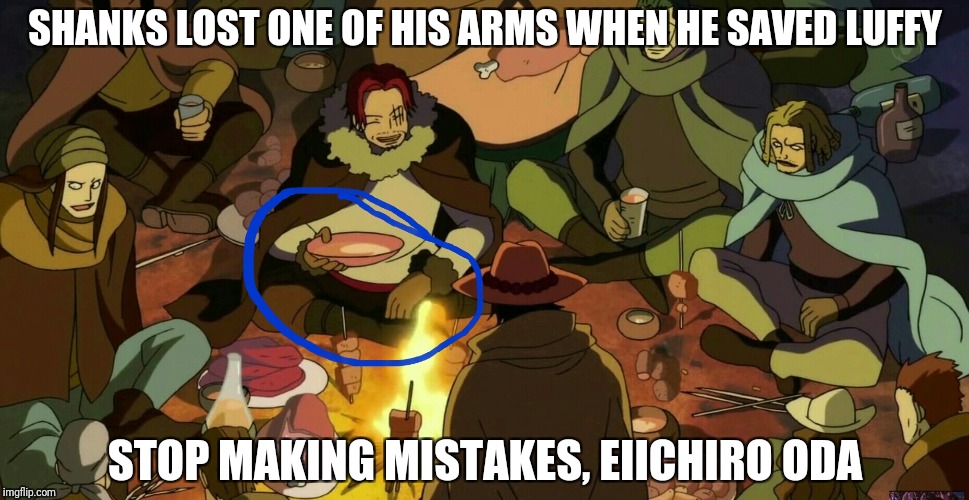 One piece mistakes | SHANKS LOST ONE OF HIS ARMS WHEN HE SAVED LUFFY; STOP MAKING MISTAKES, EIICHIRO ODA | image tagged in one piece,shanks,arms | made w/ Imgflip meme maker