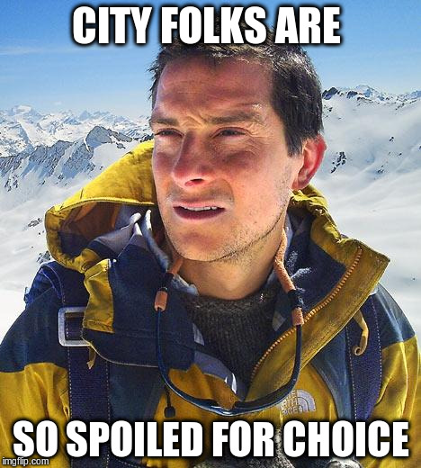 CITY FOLKS ARE SO SPOILED FOR CHOICE | made w/ Imgflip meme maker