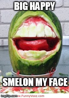 BIG HAPPY SMELON MY FACE | made w/ Imgflip meme maker