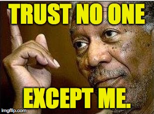 TRUST NO ONE EXCEPT ME. | made w/ Imgflip meme maker
