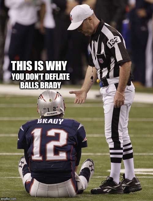 Brady did it again | THIS IS WHY; YOU DON’T DEFLATE BALLS BRADY | image tagged in brady sitting down,nfl | made w/ Imgflip meme maker