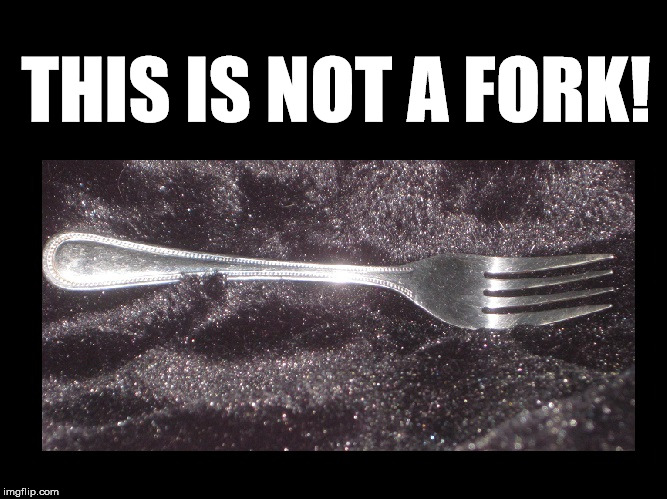 This is not a fork! | THIS IS NOT A FORK! | image tagged in memes,funny memes,fork,art | made w/ Imgflip meme maker