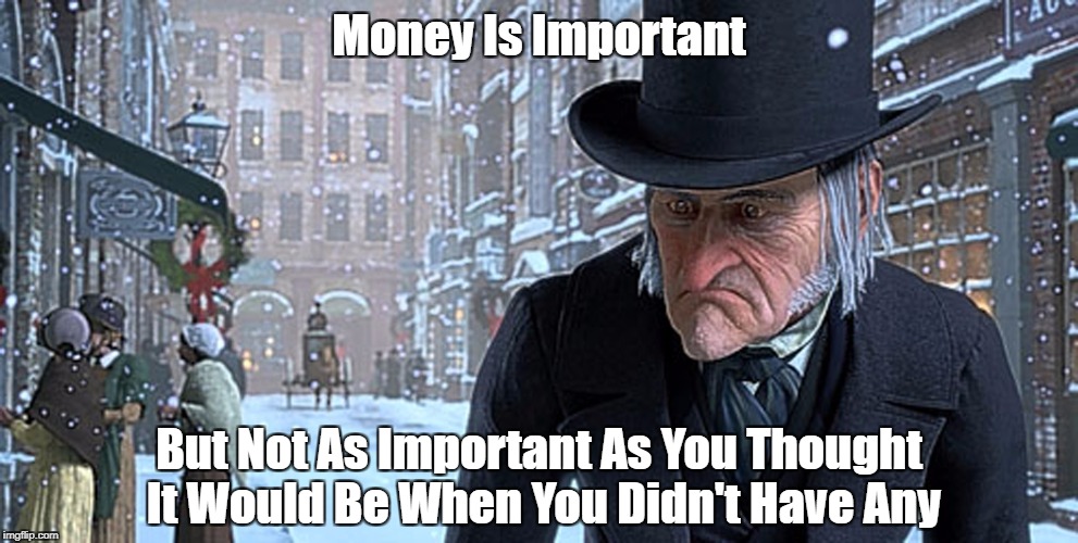 Money Is Important But Not As Important As You Thought It Would Be When You Didn't Have Any | made w/ Imgflip meme maker
