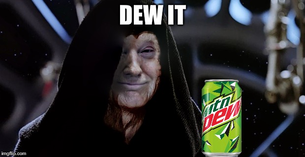 Star Wars fan will get this | DEW IT | image tagged in memes,mountain dew,star wars | made w/ Imgflip meme maker