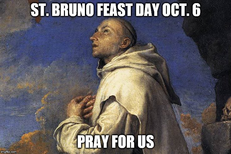 St Bruno | ST. BRUNO FEAST DAY OCT. 6; PRAY FOR US | image tagged in saint,bruno,catholic,feast,day,pray | made w/ Imgflip meme maker
