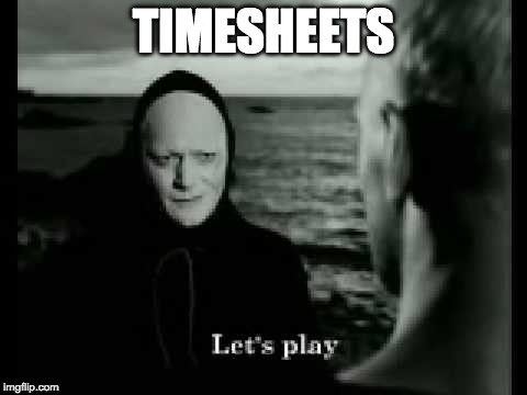 TIMESHEETS | image tagged in timesheets death | made w/ Imgflip meme maker