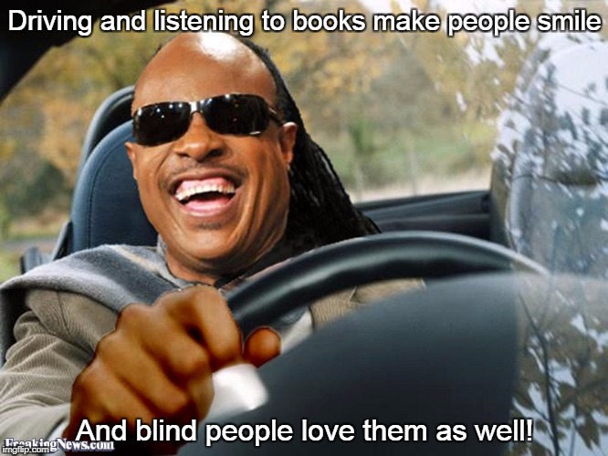Stevie Wonder Loves Audio Books | Driving and listening to books make people smile; And blind people love them as well! | image tagged in stevie wonder driving | made w/ Imgflip meme maker
