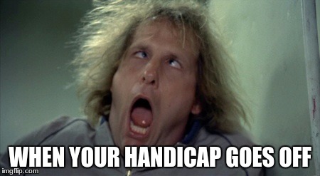 Scary Harry Meme | WHEN YOUR HANDICAP GOES OFF | image tagged in memes,scary harry | made w/ Imgflip meme maker