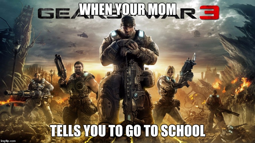 if your mom tells  you to go to school | WHEN YOUR MOM; TELLS YOU TO GO TO SCHOOL | image tagged in first world problems | made w/ Imgflip meme maker
