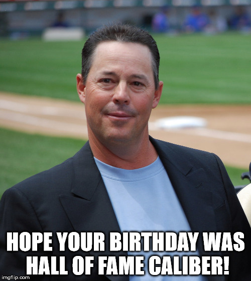 HOPE YOUR BIRTHDAY WAS HALL OF FAME CALIBER! | made w/ Imgflip meme maker
