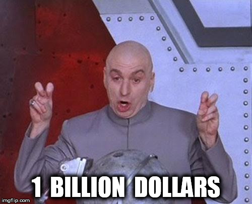 Dr Evil Laser Meme | 1  BILLION  DOLLARS | image tagged in memes,dr evil laser | made w/ Imgflip meme maker