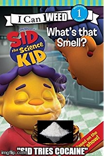 Sid tries cocaine |  WEED; "SID TRIES COCAINE" | image tagged in weed,sid the science kid | made w/ Imgflip meme maker