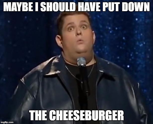 Better quote from Ralphie May lol right?