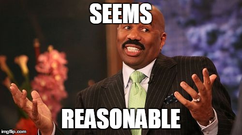 Steve Harvey Meme | SEEMS REASONABLE | image tagged in memes,steve harvey | made w/ Imgflip meme maker