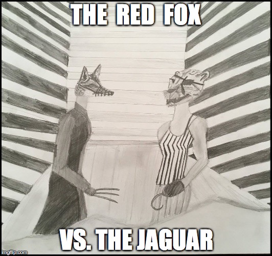 THE  RED  FOX; VS. THE JAGUAR | image tagged in memes,animals | made w/ Imgflip meme maker