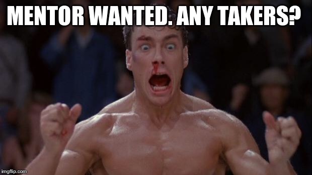 When that pre workout kicks In after work | MENTOR WANTED. ANY TAKERS? | image tagged in when that pre workout kicks in after work | made w/ Imgflip meme maker
