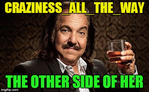 CRAZINESS_ALL_THE_WAY THE OTHER SIDE OF HER | made w/ Imgflip meme maker