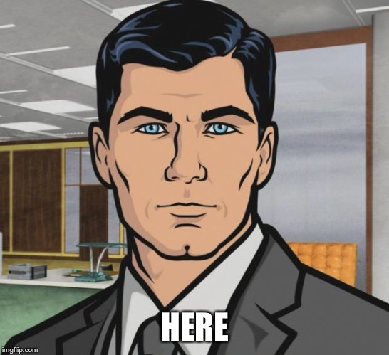 Archer Meme | HERE | image tagged in memes,archer | made w/ Imgflip meme maker