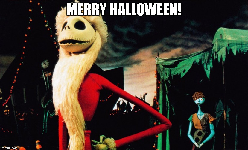 Merry Halloween! | MERRY HALLOWEEN! | image tagged in nightmare before christmas,memes,sumbag,tag,cringe | made w/ Imgflip meme maker