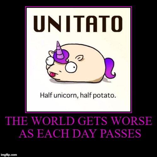 Yes, it exists. C'mon, this is the internet, everything exists | image tagged in funny,demotivationals,welcome to the internets,unicorn,potato,weird | made w/ Imgflip demotivational maker