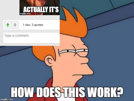 Futurama Fry Meme | HOW DOES THIS WORK? | image tagged in memes,futurama fry | made w/ Imgflip meme maker