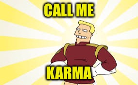 CALL ME KARMA | made w/ Imgflip meme maker