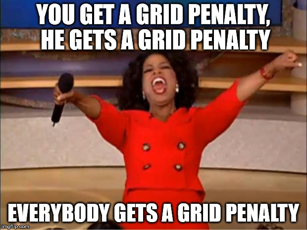 Oprah You Get A Meme | YOU GET A GRID PENALTY, HE GETS A GRID PENALTY; EVERYBODY GETS A GRID PENALTY | image tagged in memes,oprah you get a | made w/ Imgflip meme maker