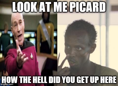 Who's The Captain Now | LOOK AT ME PICARD; HOW THE HELL DID YOU GET UP HERE | image tagged in memes,i'm the captain now,picard wtf,captain picard,captain phillips - i'm the captain now | made w/ Imgflip meme maker