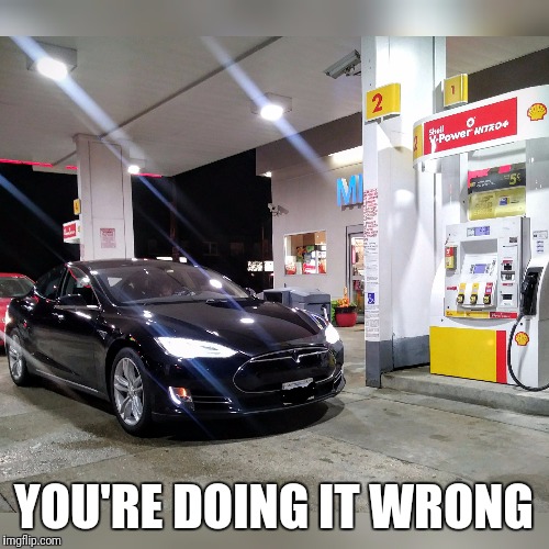 EV wrong | YOU'RE DOING IT WRONG | image tagged in you're doing it wrong,cars,funny,automotive,funny memes | made w/ Imgflip meme maker