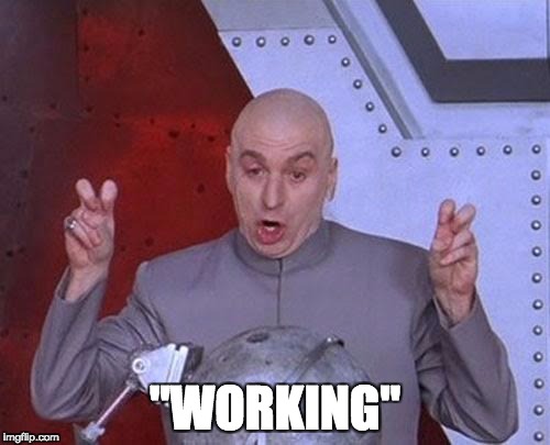 Dr Evil Laser Meme | "WORKING" | image tagged in memes,dr evil laser | made w/ Imgflip meme maker