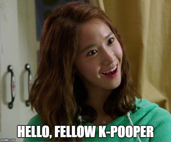 Yoo Don't Say | HELLO, FELLOW K-POOPER | image tagged in yoo don't say | made w/ Imgflip meme maker