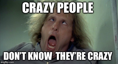 Scary Harry Meme | CRAZY PEOPLE; DON’T KNOW 
THEY’RE CRAZY | image tagged in memes,scary harry | made w/ Imgflip meme maker