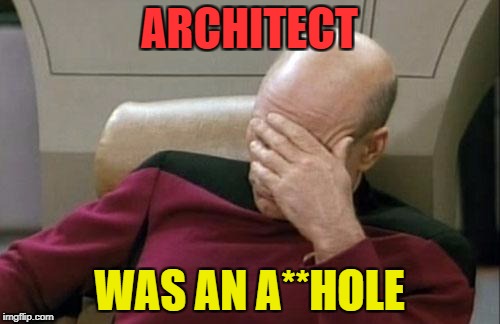 Captain Picard Facepalm Meme | ARCHITECT WAS AN A**HOLE | image tagged in memes,captain picard facepalm | made w/ Imgflip meme maker