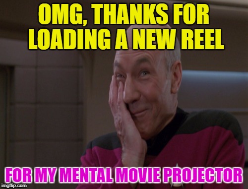 OMG, THANKS FOR LOADING A NEW REEL FOR MY MENTAL MOVIE PROJECTOR | made w/ Imgflip meme maker