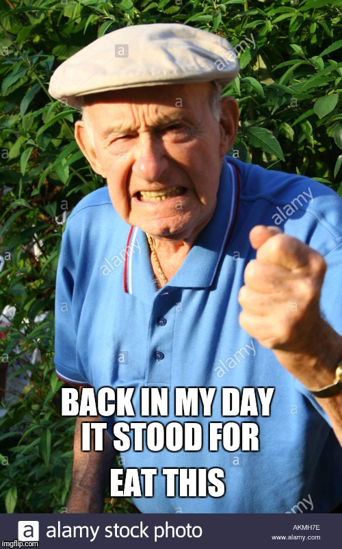 BACK IN MY DAY IT STOOD FOR EAT THIS | made w/ Imgflip meme maker