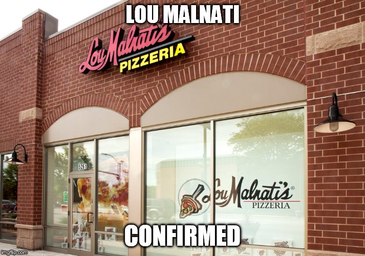 LOU MALNATI CONFIRMED | made w/ Imgflip meme maker