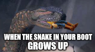 "There's a snake in my boot" | image tagged in theres a snake in my boot,toy story,nom,douknowwhatimeme,when the snake in your boot grows up | made w/ Imgflip meme maker