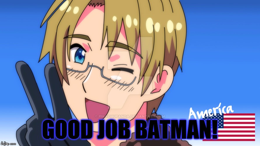 America Amazing | GOOD JOB BATMAN! | image tagged in america amazing | made w/ Imgflip meme maker