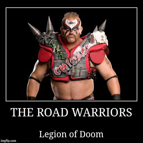 The Road Warriors | image tagged in wwe | made w/ Imgflip demotivational maker