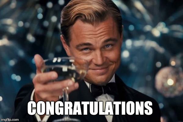 Leonardo Dicaprio Cheers Meme | CONGRATULATIONS | image tagged in memes,leonardo dicaprio cheers | made w/ Imgflip meme maker