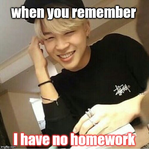 no homework | when you remember; I have no homework | made w/ Imgflip meme maker